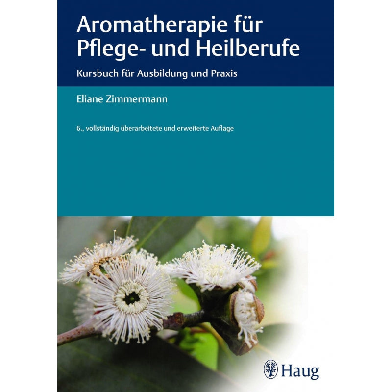 Aromatherapie für Pflege- und Heilberufe Kursbuch für Ausbildung und Praxis